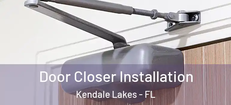  Door Closer Installation Kendale Lakes - FL