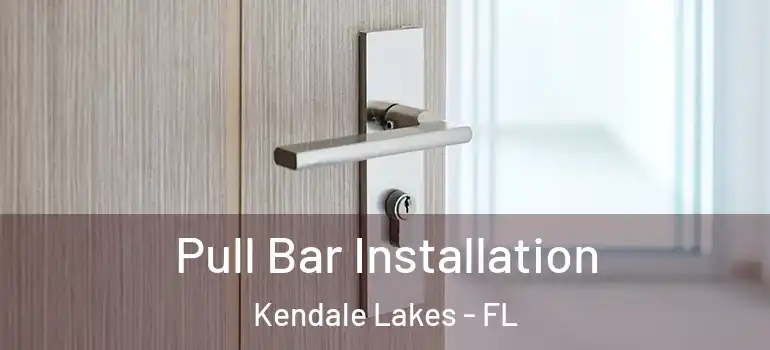  Pull Bar Installation Kendale Lakes - FL