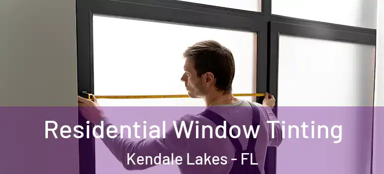  Residential Window Tinting Kendale Lakes - FL