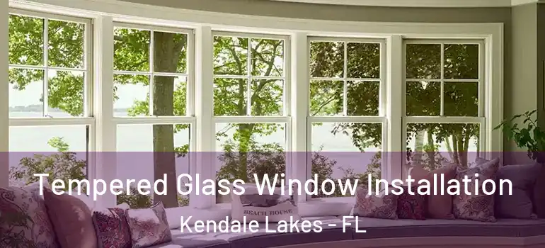  Tempered Glass Window Installation Kendale Lakes - FL