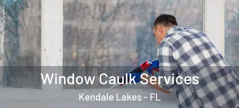  Window Caulk Services Kendale Lakes - FL