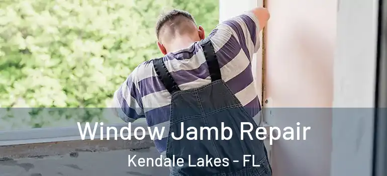 Window Jamb Repair Kendale Lakes - FL